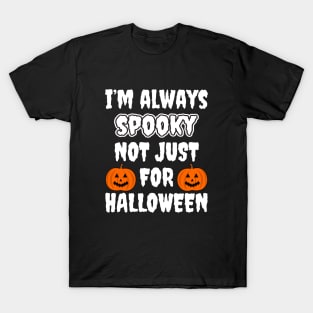 I'm Always Spooky Not Just For Halloween T-Shirt